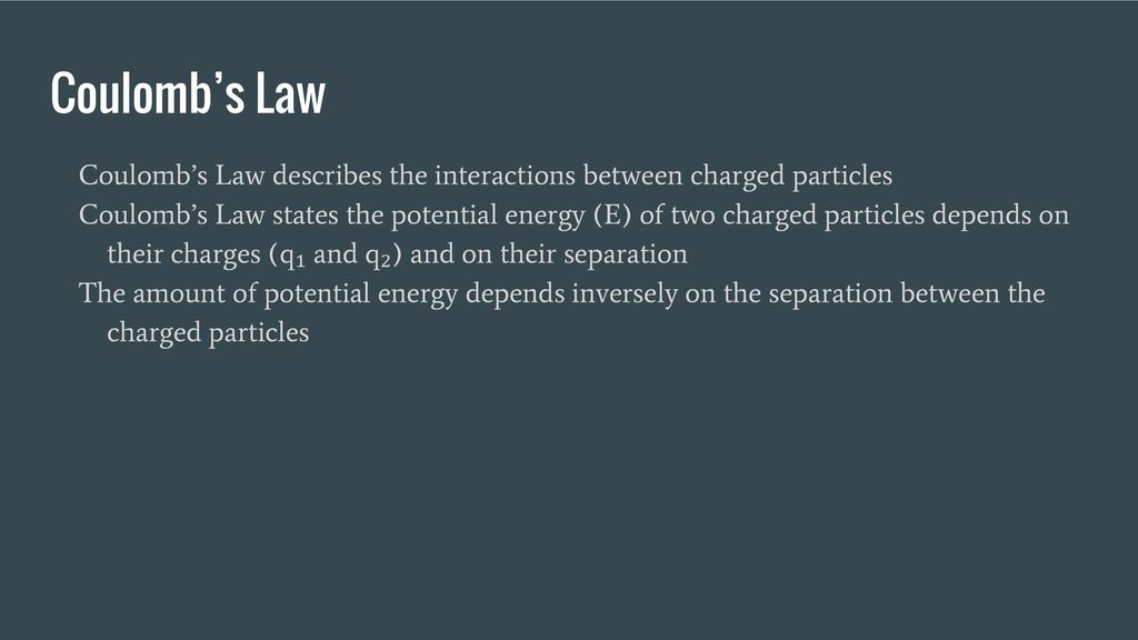 Coulomb’s Law Coulomb’s Law describes the interactions between charged particles.