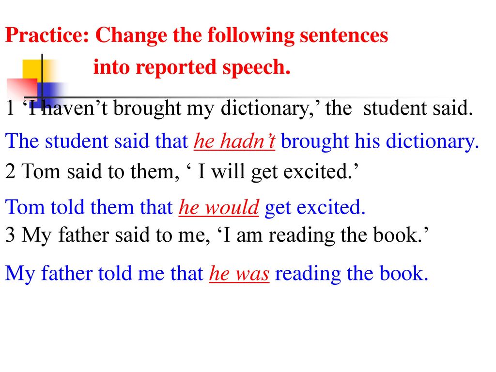 Practice: Change the following sentences into reported speech.