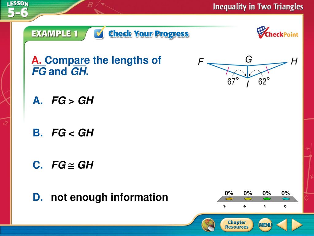 A B C D A. Compare the lengths of FG and GH. A. FG > GH