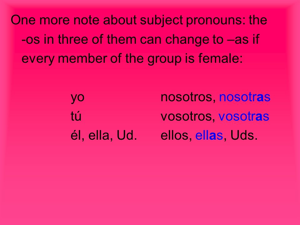 One more note about subject pronouns: the