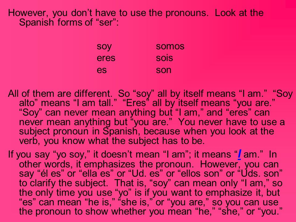 However, you don’t have to use the pronouns
