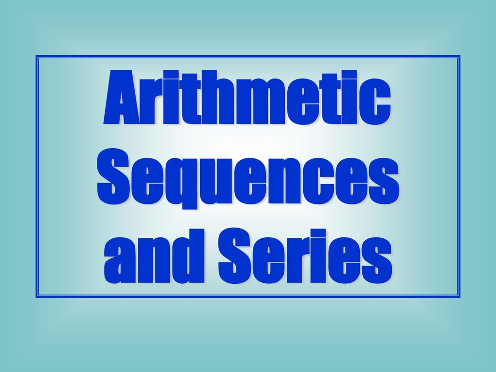 Arithmetic sequences and series ppt download