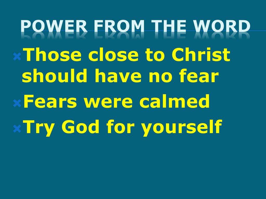 Those close to Christ should have no fear Fears were calmed