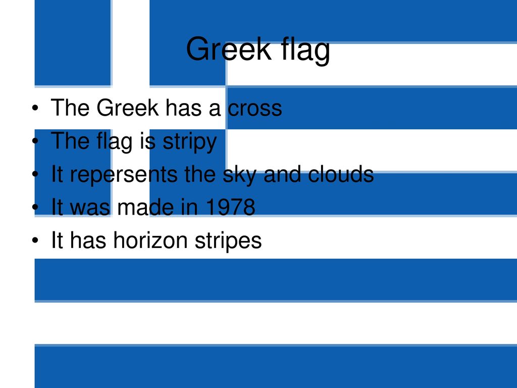 Greek flag The Greek has a cross The flag is stripy