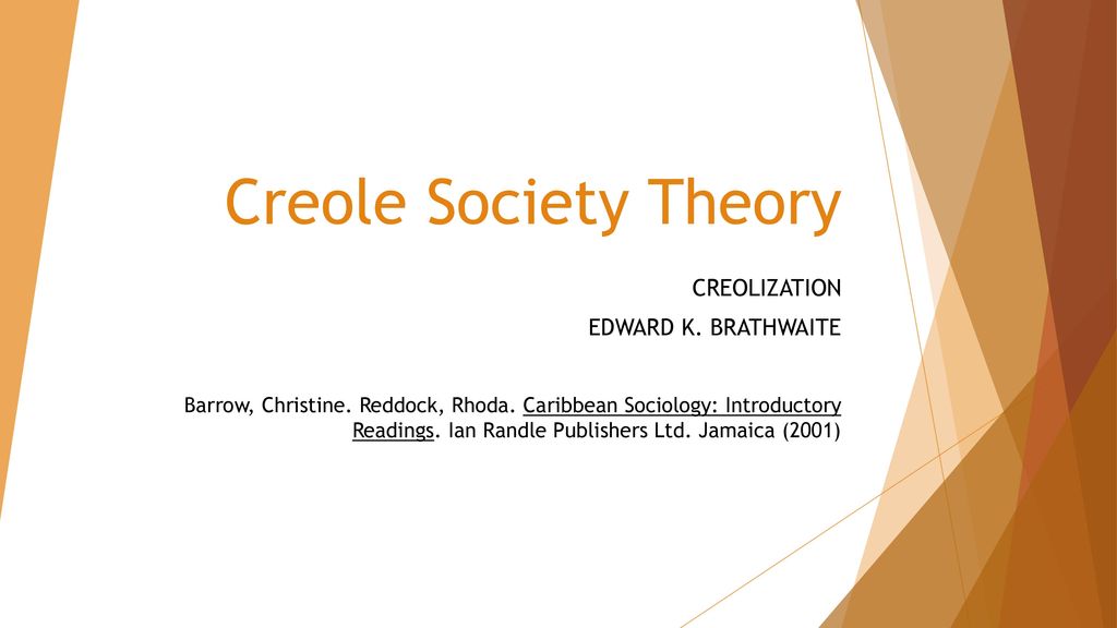 Creole Society Theory CREOLIZATION EDWARD K. BRATHWAITE