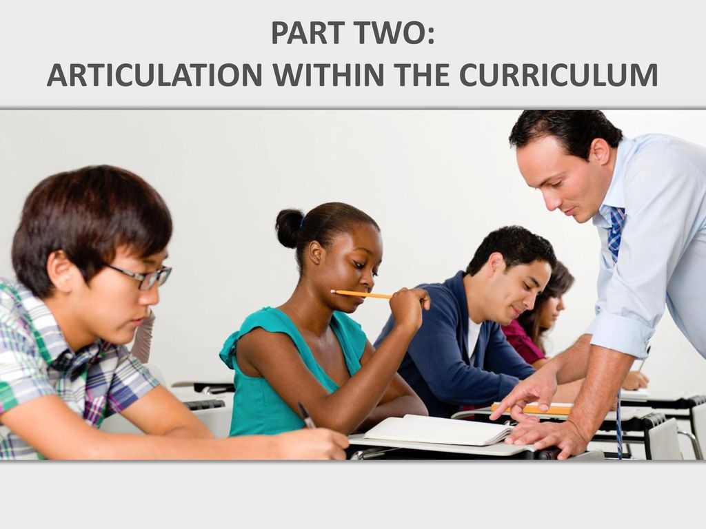 PART TWO: ARTICULATION WITHIN THE CURRICULUM