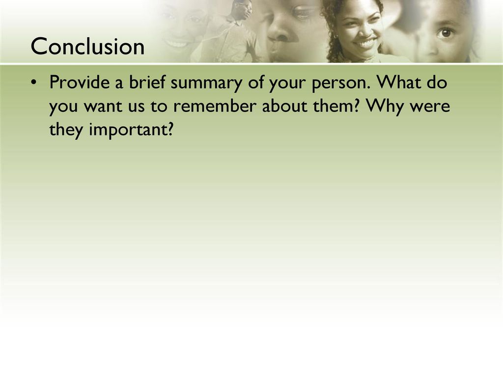 Conclusion Provide a brief summary of your person.