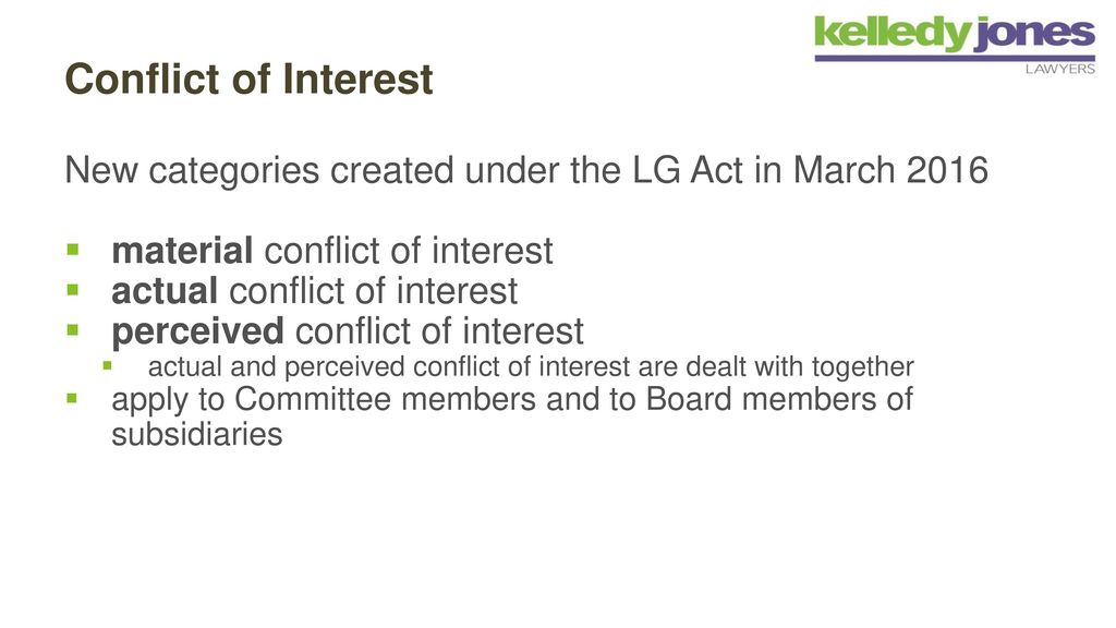 Conflict of Interest New categories created under the LG Act in March material conflict of interest.