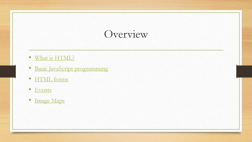 Overview What is HTML Basic JavaScript programming HTML forms Events