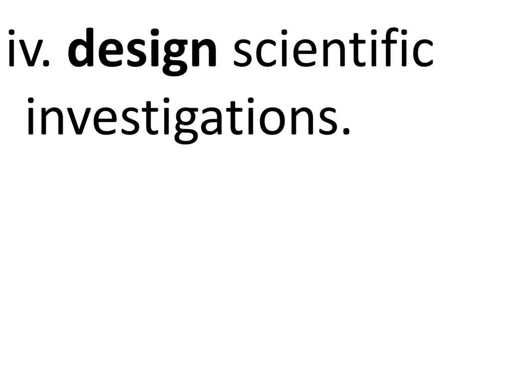 iv. design scientific investigations.