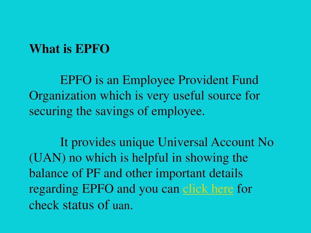What is EPFO EPFO is an Employee Provident Fund Organization which is very useful source for securing the savings of employee.