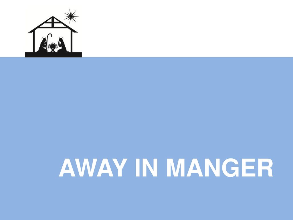 AWAY IN MANGER By Alan Simmons. - ppt download