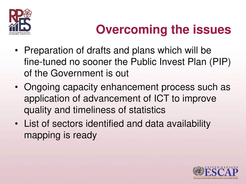 Overcoming the issues Preparation of drafts and plans which will be fine-tuned no sooner the Public Invest Plan (PIP) of the Government is out.