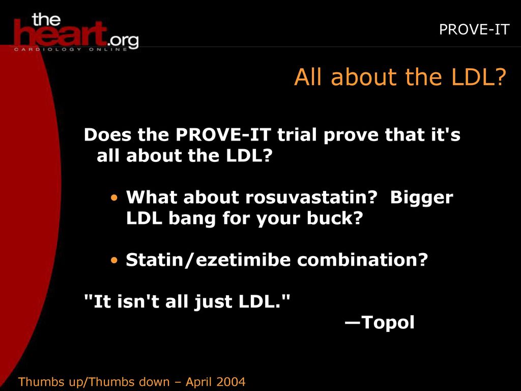 PROVE-IT All about the LDL Does the PROVE-IT trial prove that it s all about the LDL What about rosuvastatin Bigger LDL bang for your buck