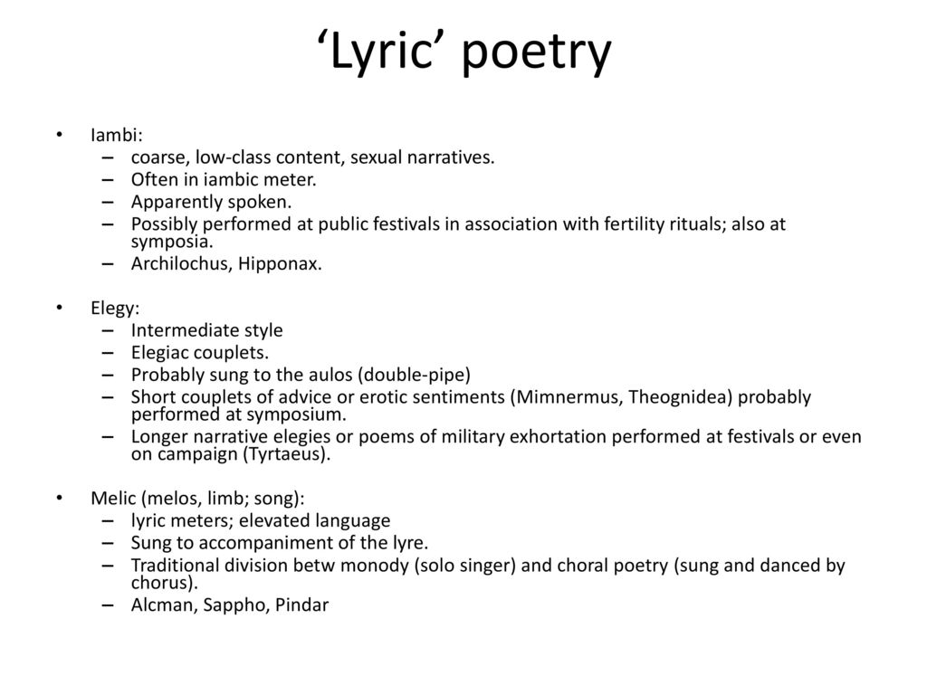 ‘Lyric’ poetry Iambi: coarse, low-class content, sexual narratives.
