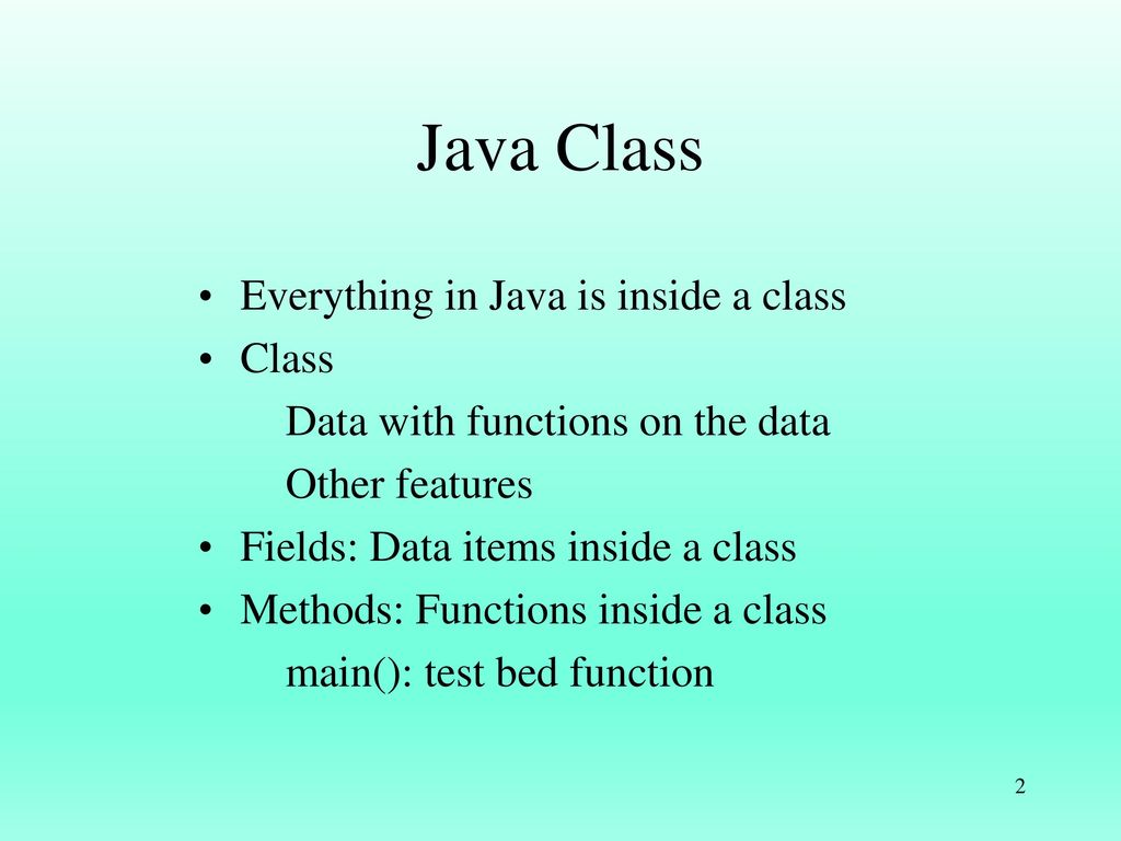 Java Class Everything in Java is inside a class Class