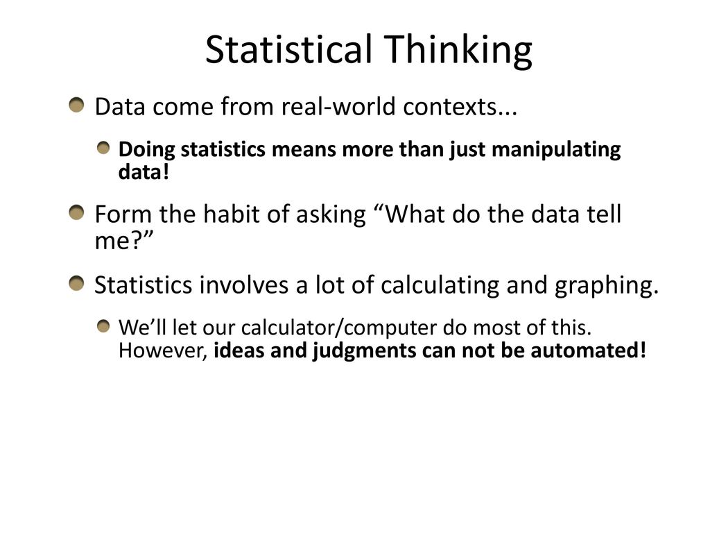 Statistical Thinking Data come from real-world contexts...
