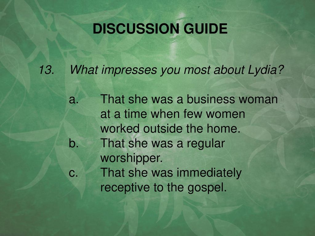 DISCUSSION GUIDE 13. What impresses you most about Lydia