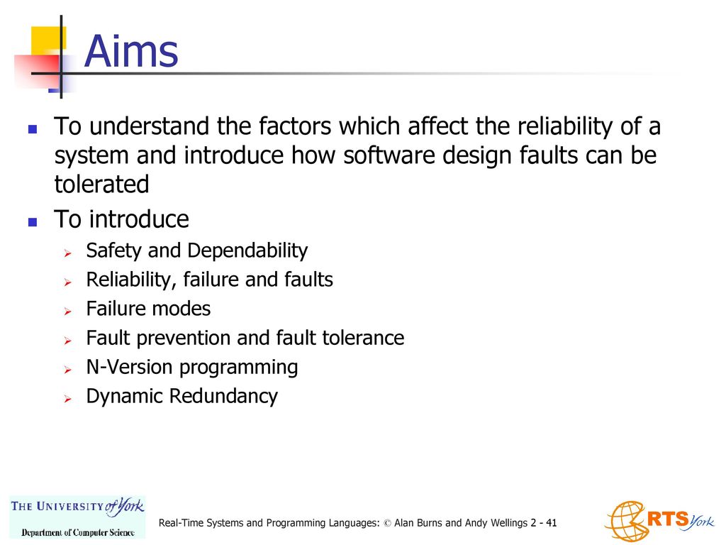 Aims To understand the factors which affect the reliability of a system and introduce how software design faults can be tolerated.
