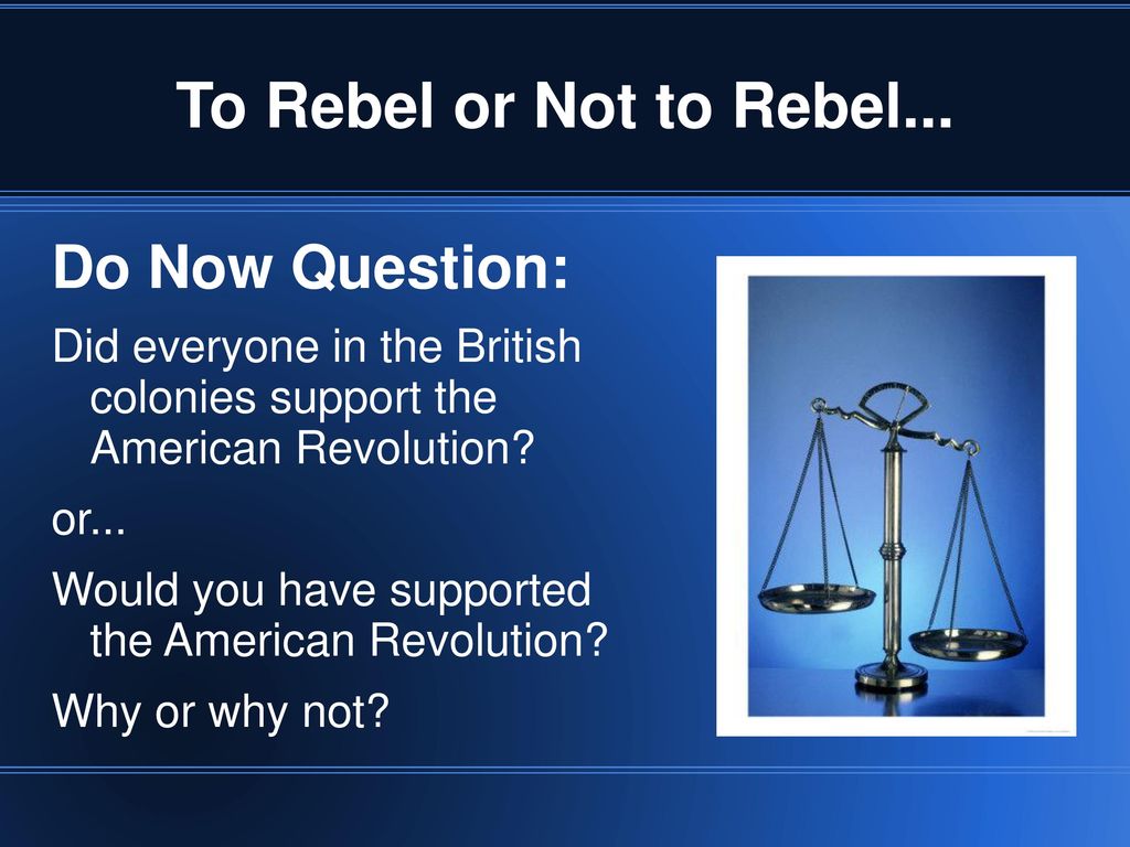 To Rebel or Not to Rebel... Do Now Question: