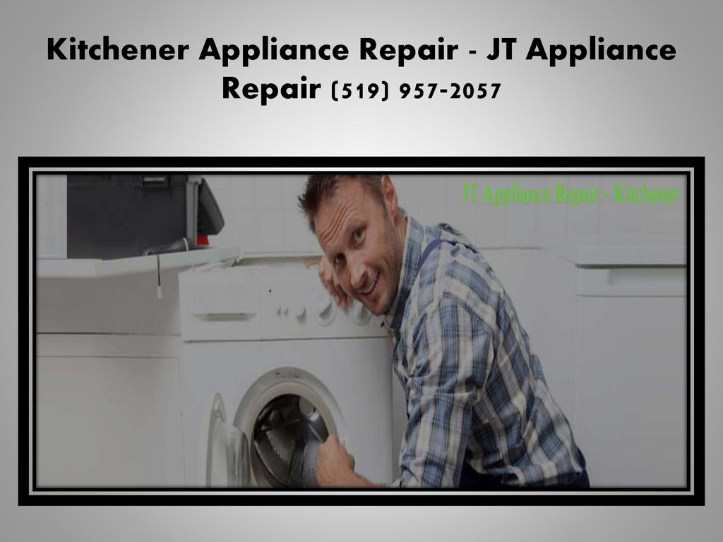 Appliance Repair Kitchener ON JT Appliance Repair 519 Ppt Download   Kitchener Appliance Repair   JT Appliance Repair (519) 