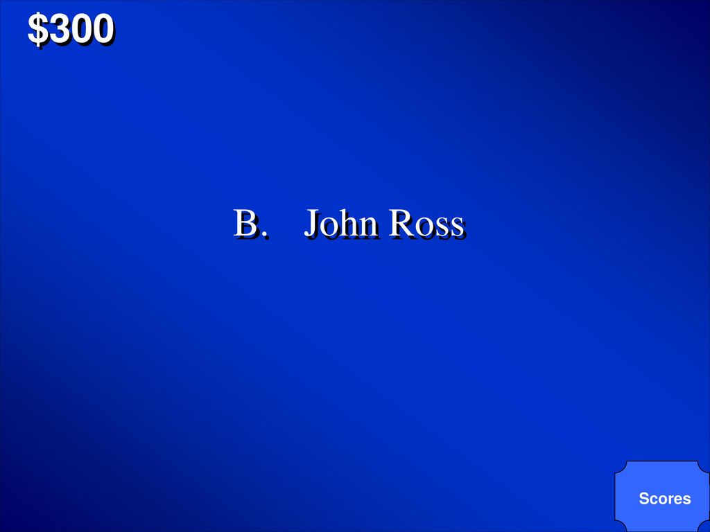 $300 B. John Ross Scores