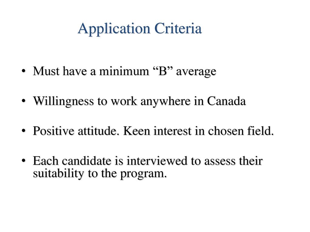 Application Criteria Must have a minimum B average