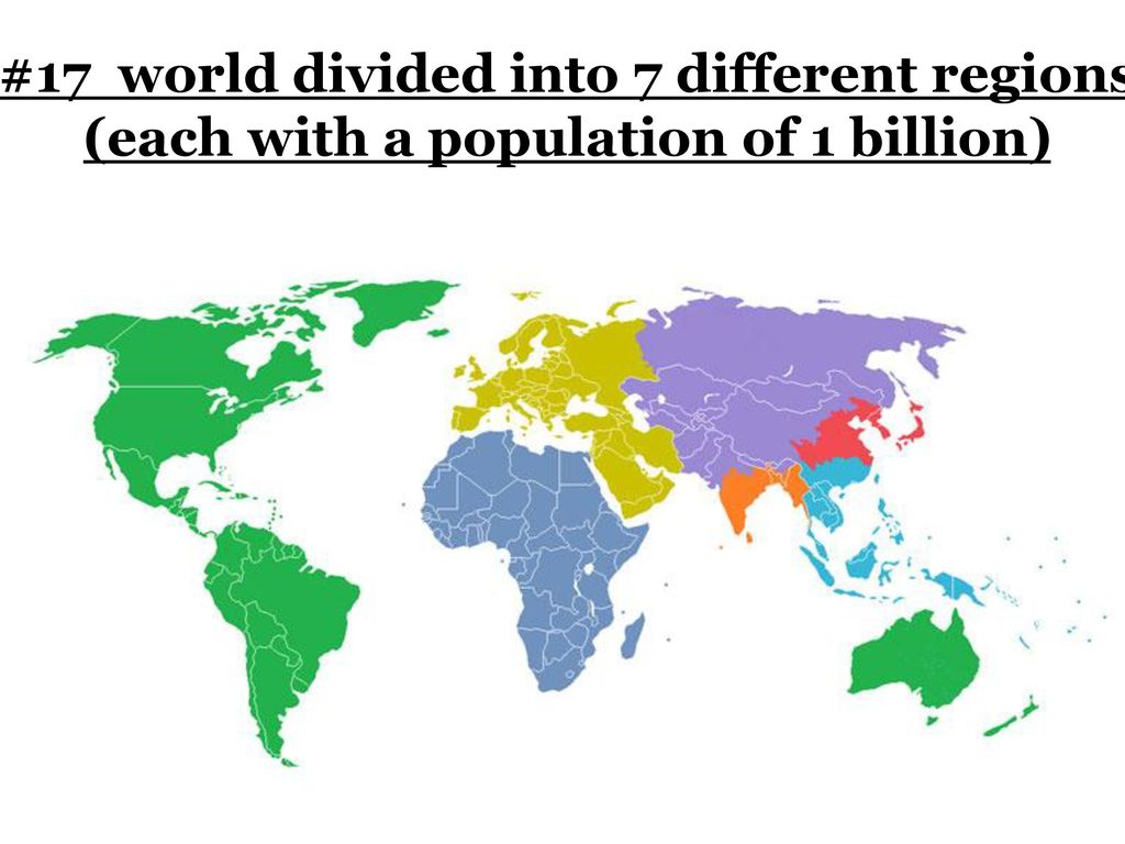 #17 world divided into 7 different regions (each with a population of 1 billion)