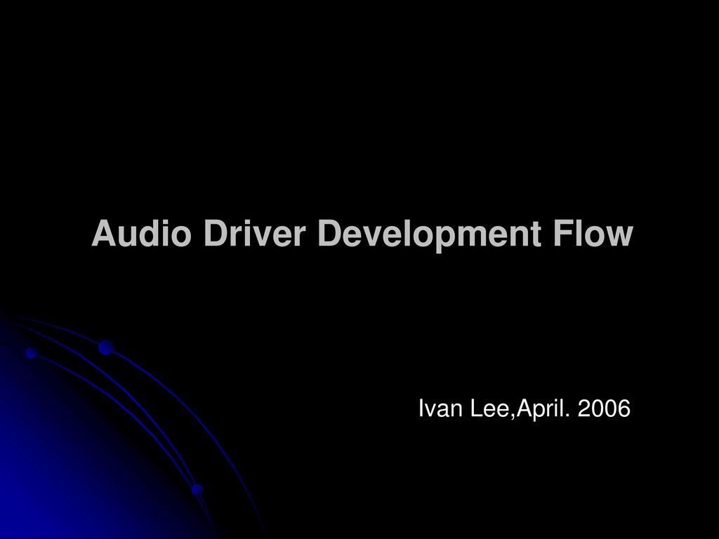 Audio driver development flow ppt download