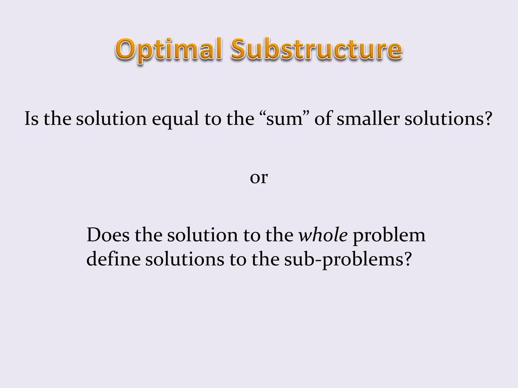 Optimal Substructure Is the solution equal to the sum of smaller solutions or.