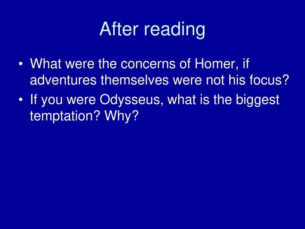 After reading What were the concerns of Homer, if adventures themselves were not his focus