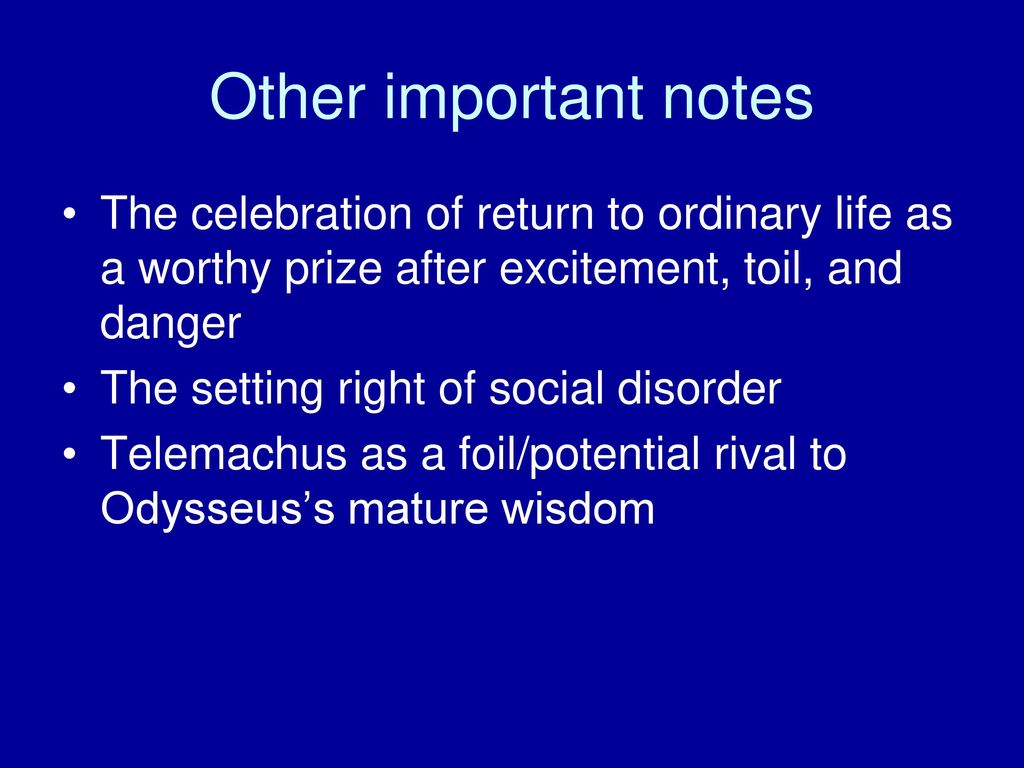 Other important notes The celebration of return to ordinary life as a worthy prize after excitement, toil, and danger.
