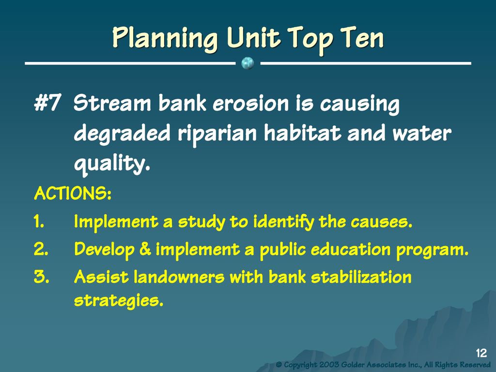 Planning Unit Top Ten #7 Stream bank erosion is causing degraded riparian habitat and water quality.