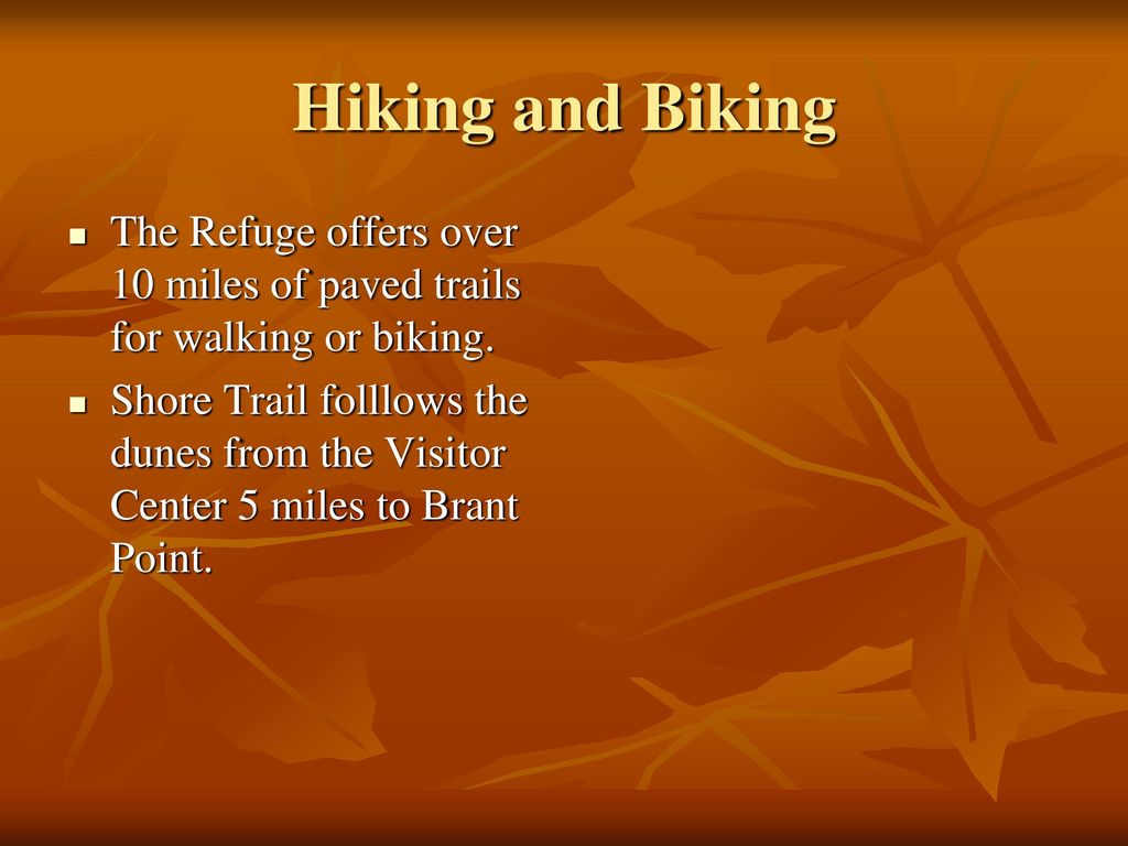 Hiking and Biking The Refuge offers over 10 miles of paved trails for walking or biking.