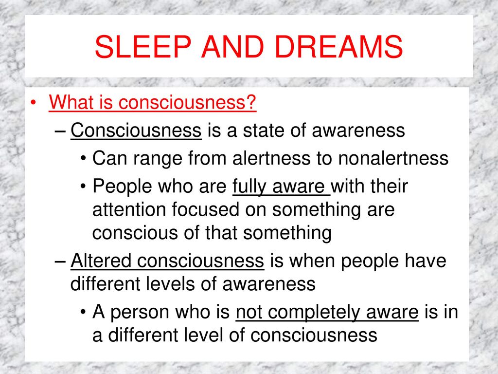 SLEEP AND DREAMS What is consciousness