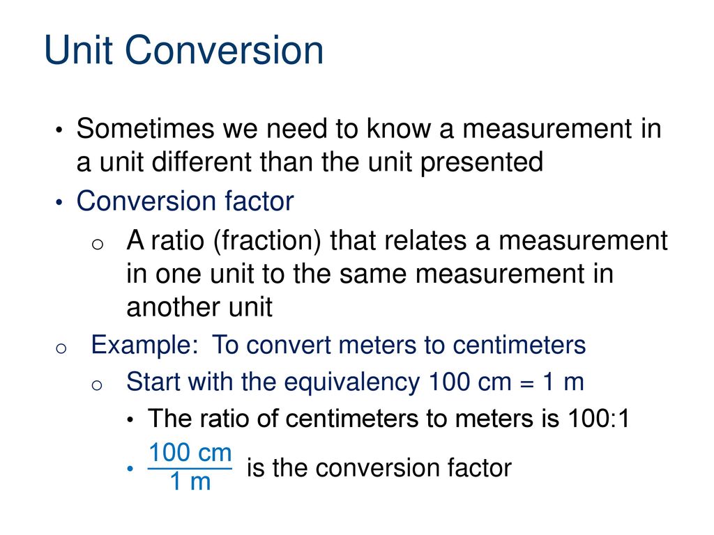 Unit Conversion Sometimes we need to know a measurement in a unit different than the unit presented.