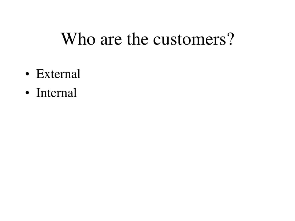 Who are the customers External Internal