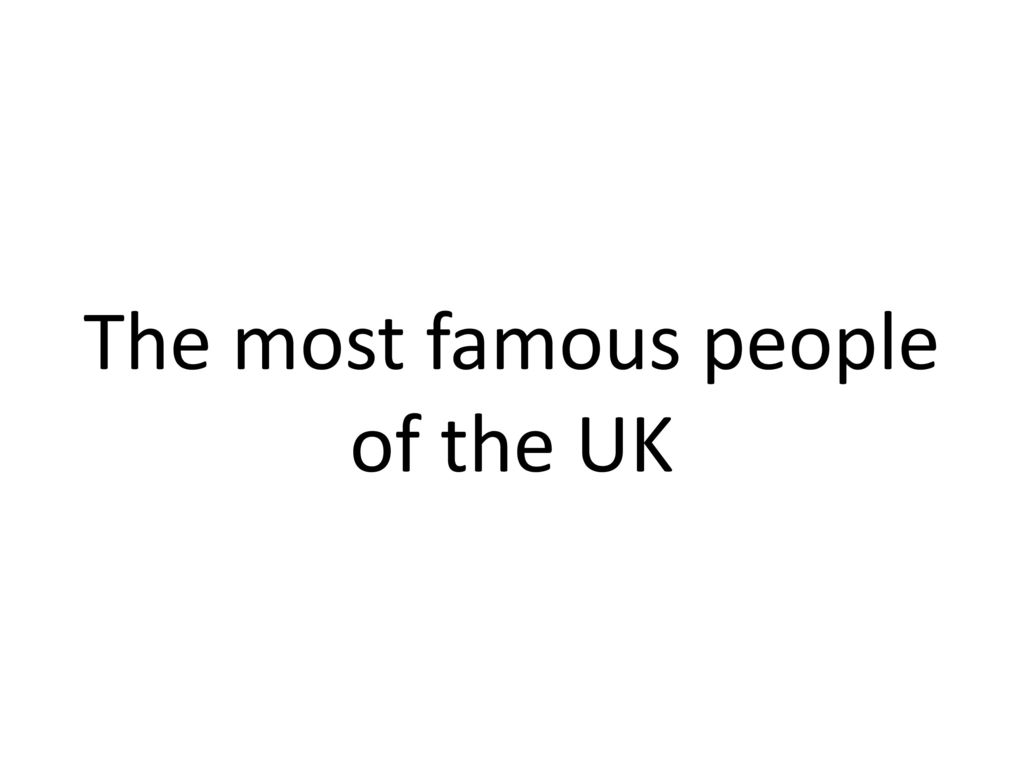the-most-famous-people-of-the-uk-ppt-download