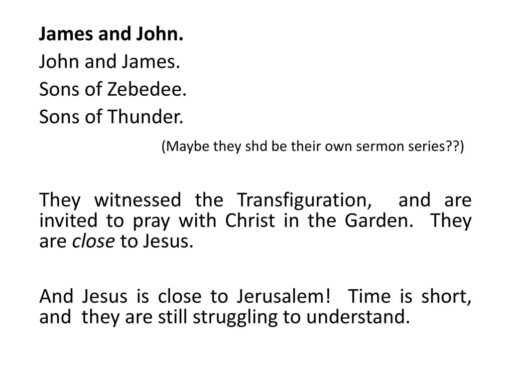 James and John. John and James. Sons of Zebedee. Sons of Thunder