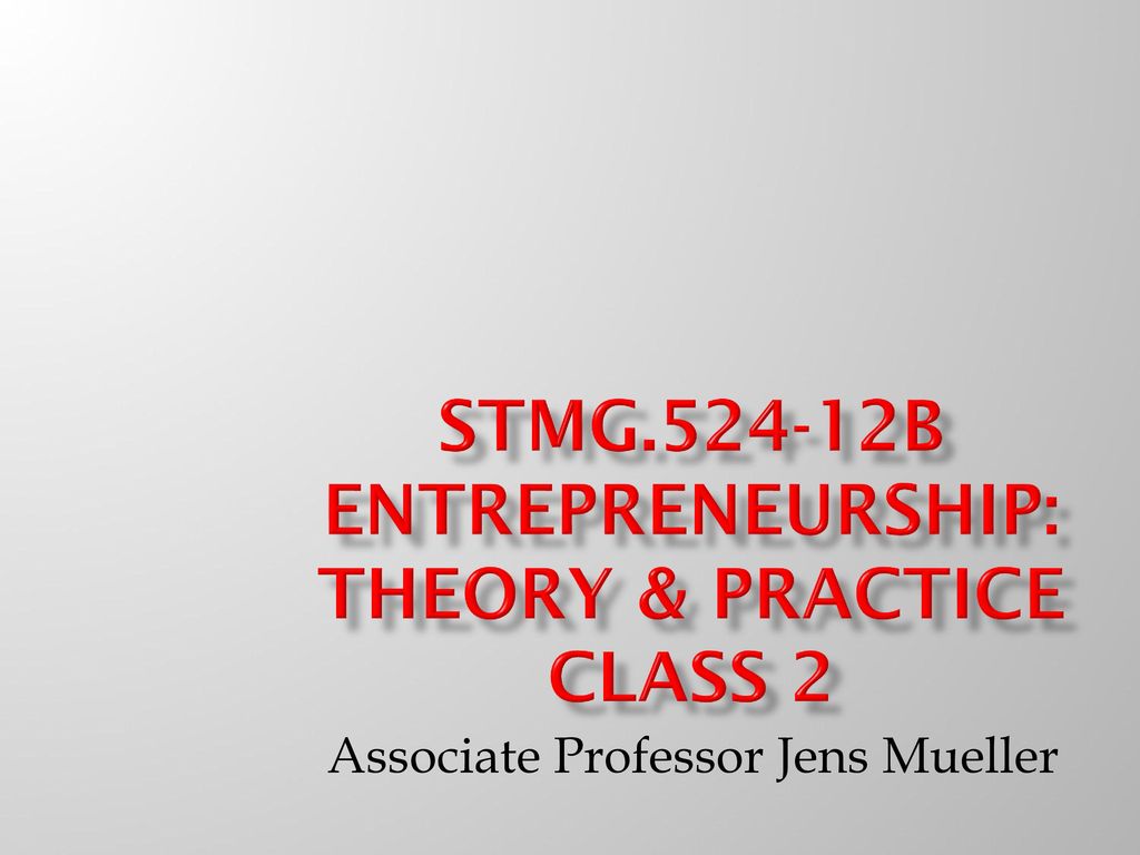 STMG B ENTREPRENEURSHIP: THEORY & PRACTICE Class 2 - Ppt Download