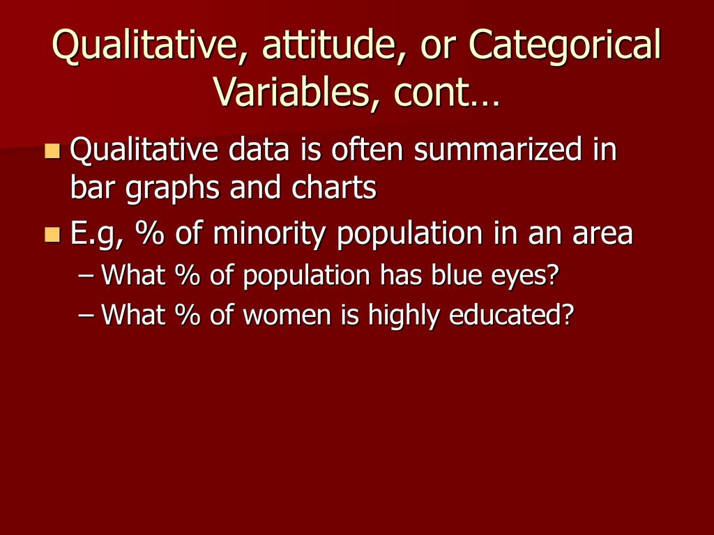 Qualitative, attitude, or Categorical Variables, cont…