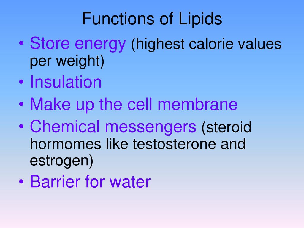 Functions of Lipids Store energy (highest calorie values per weight) Insulation. Make up the cell membrane.
