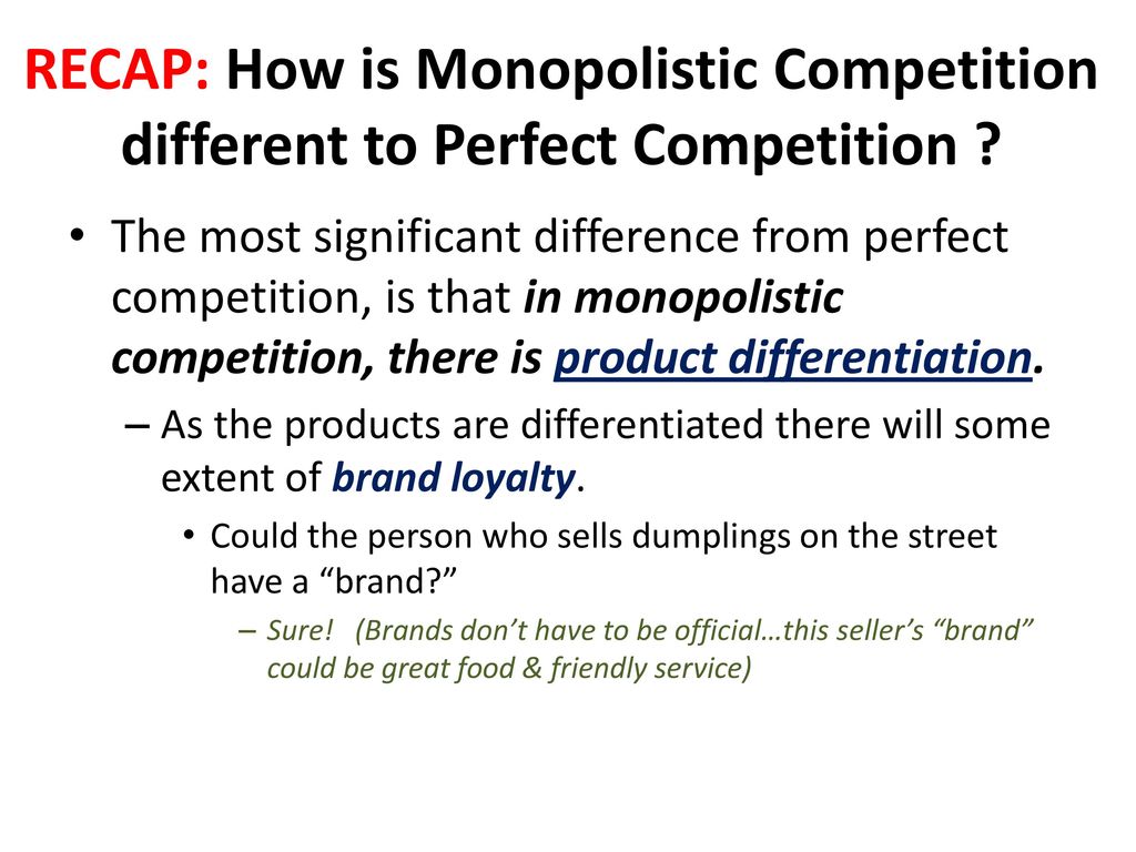 RECAP: How is Monopolistic Competition different to Perfect Competition