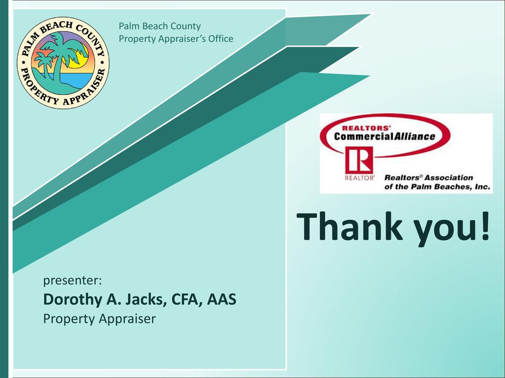 Thank you! Dorothy A. Jacks, CFA, AAS Property Appraiser presenter: