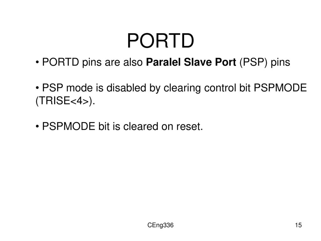 PORTD PORTD pins are also Paralel Slave Port (PSP) pins