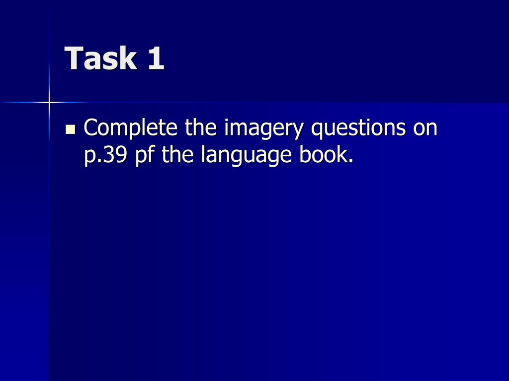 Task 1 Complete the imagery questions on p.39 pf the language book.