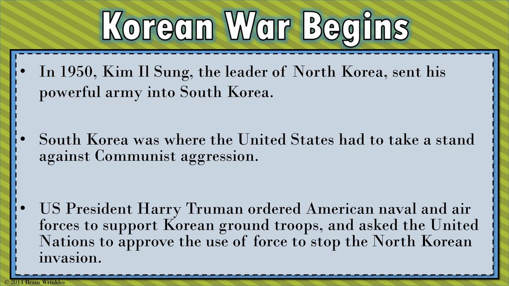 Korean War Begins In 1950, Kim Il Sung, the leader of North Korea, sent his powerful army into South Korea.