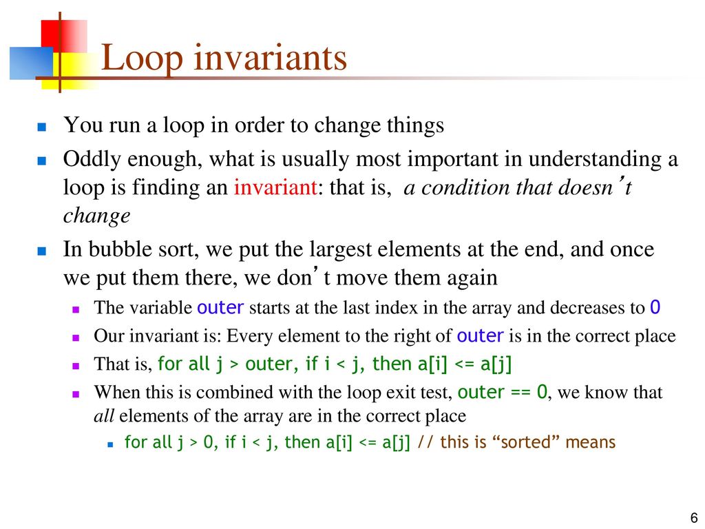 Loop invariants You run a loop in order to change things
