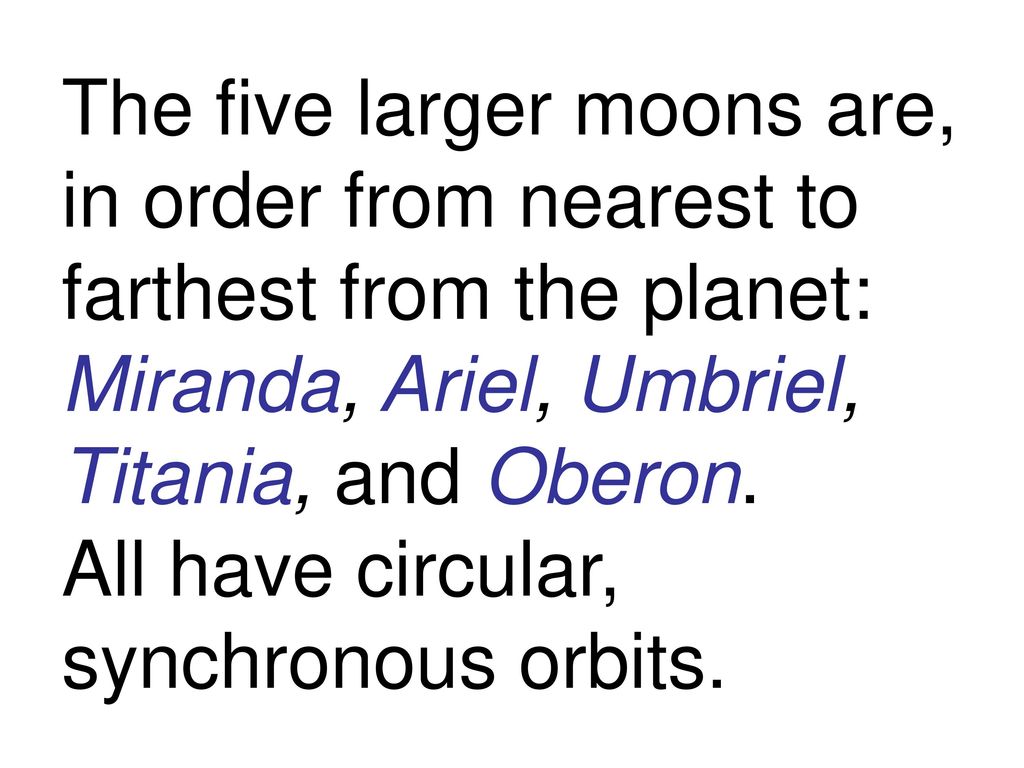Uranus Moons 5 larger moons 10 smaller moons The smaller moons were