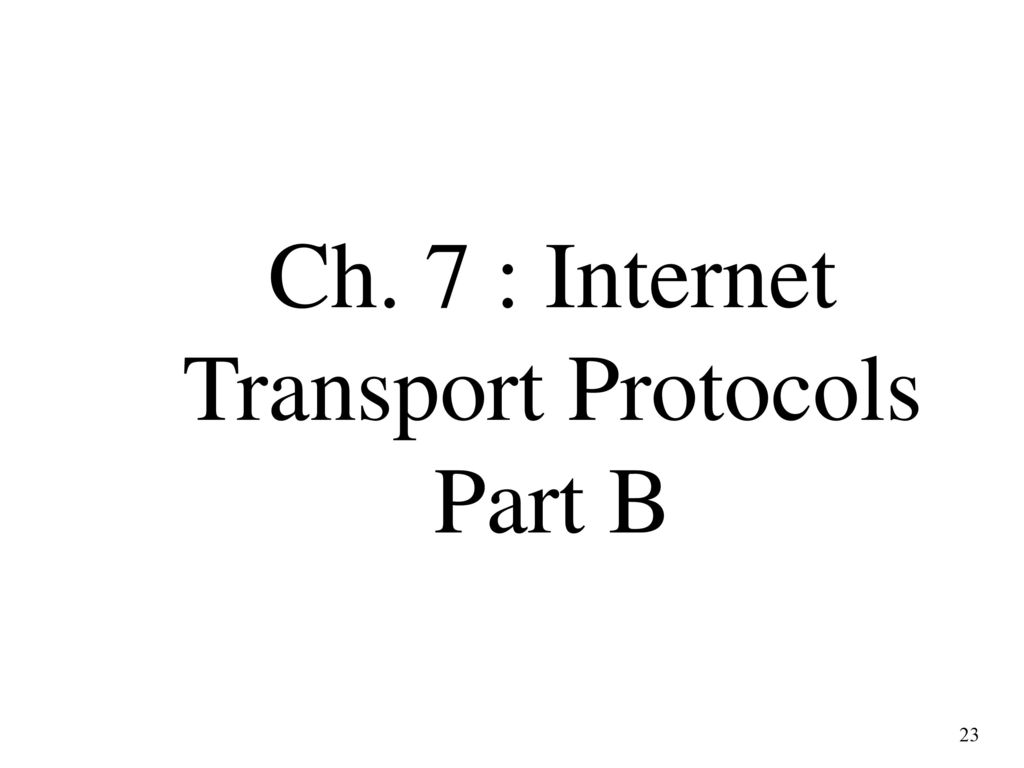 Ch. 7 : Internet Transport Protocols Part B